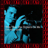 The Chet Baker Quartet - This Time The Dream's On Me (Hd Remastered Edition, Doxy Collection)