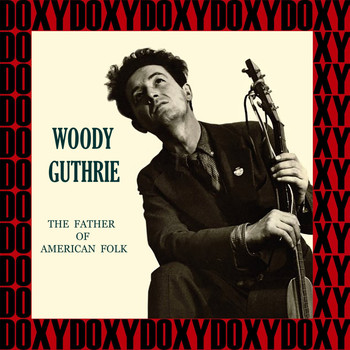 Woody Guthrie - The Father Of American Folk (Hd Remastered Edition, Doxy Collection)