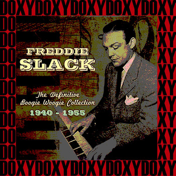 Freddie Slack - The Definitive Boogie Woogie Collection, 1940-1955 (Hd Remastered Edition, Doxy Collection)
