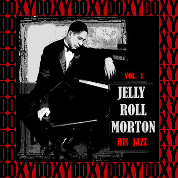 Jelly Roll Morton - His Jazz, Vol. 1 (Hd Remastered Edition, Doxy Collection)