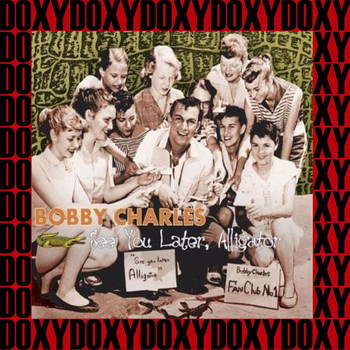 Bobby Charles - See You Later, Alligator (Hd Remastered Edition, Doxy Collection)