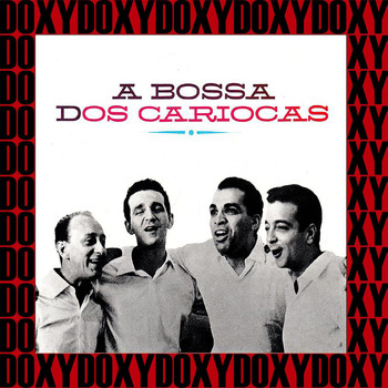 Os Cariocas - A Bossa Dos Cariocas (Bonus Track Version) (Hd Remastered Edition, Doxy Collection)