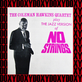 Coleman Hawkins Quartet - The Coleman Hawkins Quartet Play The Jazz Version Of No Strings (Hd Remastered Edition, Doxy Collection)