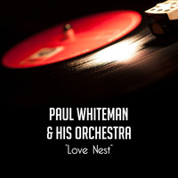 Paul Whiteman & His Orchestra - Love Nest