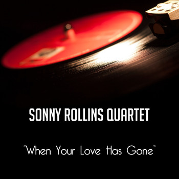 Sonny Rollins Quartet - When Your Love Has Gone