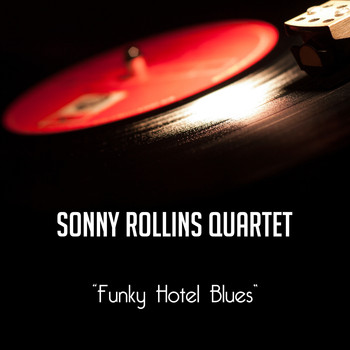 Sonny Rollins Quartet - Funky Hotel Blues