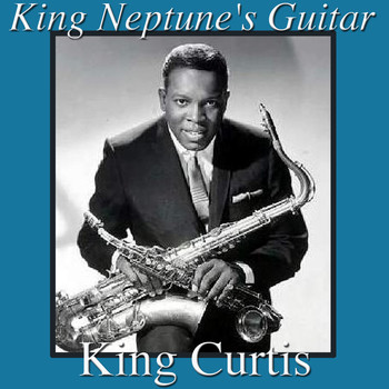 King Curtis - King Neptune's Guitar