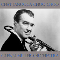 Glenn Miller Orchestra - Chattanooga Choo Choo