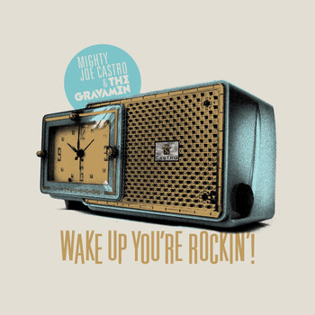 Mighty Joe Castro and the Gravamen - Wake Up, You're Rockin'!
