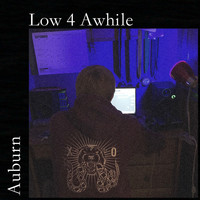 Auburn - Low 4 Awhile
