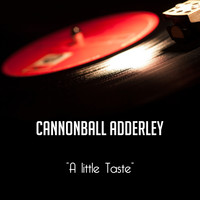 Cannonball Adderley - A little Taste