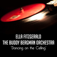 Ella Fitzgerald, The Buddy Bergman Orchestra - Dancing on the Celling