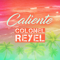Colonel Reyel - Caliente
