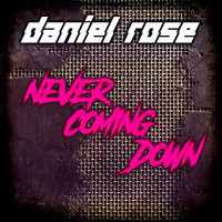 Daniel Rose - Never Coming Down