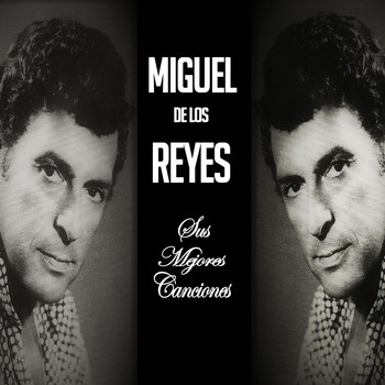 Miguel de los Reyes - Miguel de los Reyes / Sus Mejores Canciones