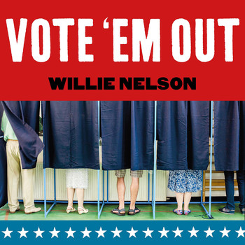 Willie Nelson - Vote 'Em Out