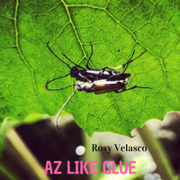Rosy Velasco - Az Like Glue