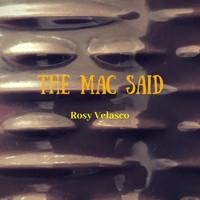 Rosy Velasco - The Mac Said