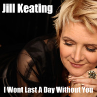 Jill Keating - I Wont Last A Day Without You