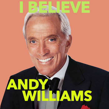 Andy Williams - I Believe