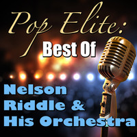 Nelson Riddle & His Orchestra - Pop Elite: Best Of Nelson Riddle & His Orchestra