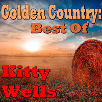 Kitty Wells - Golden Country: Best Of Kitty Wells