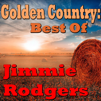 Jimmie Rodgers - Golden Country: Best Of Jimmie Rodgers