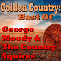 George Moody & The Country Squires - Golden Country: Best Of George Moody & The Country Squires