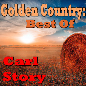 Carl Story - Golden Country: Best Of Carl Story