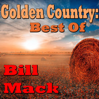 Bill Mack - Golden Country: Best Of Bill Mack
