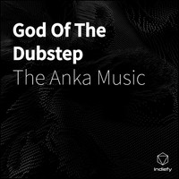 The Anka Music - God of The Dubstep