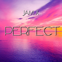 Jam X - Perfect