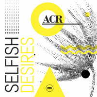ACR - Selfish Desires
