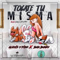 Alexis Y Fido - Tócate Tu Misma (feat. Bad Bunny) (Explicit)