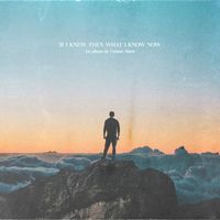 Conner Snow - IF I KNEW THEN WHAT I KNOW NOW