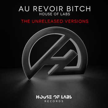 House of Labs - Au Revoir Bitch (The Unreleased Versions) (Explicit)