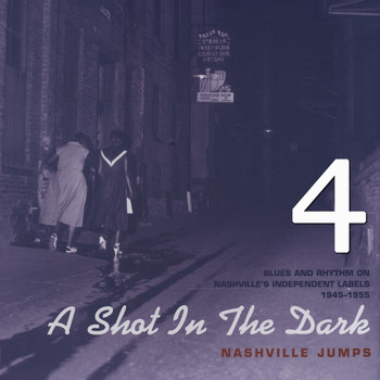 Various Artists - A Shot in the Dark - Nashville Jumps - Blues and Rhythm on Nashville's Independent Labels 1945-1845, Vol. 4