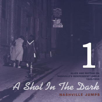 Various Artists - A Shot in the Dark - Nashville Jumps - Blues and Rhythm on Nashville's Independent Labels 1945-1760, Vol. 1