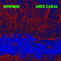 Mike Caral - Rewired