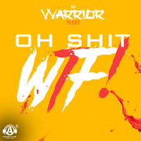 DJ Warrior - Oh Shit Wtf (Explicit)