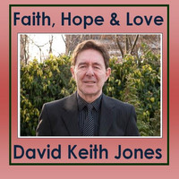 David Keith Jones - Faith, Hope & Love