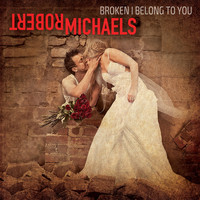 Robert Michaels - Broken I Belong to You