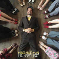Miserable Man - Mr. Happy Feet