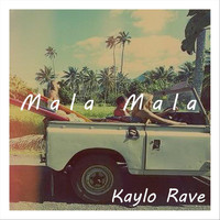 Kaylo Rave - Mala Mala