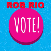Rob Rio - Vote!