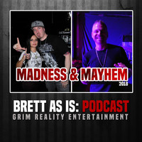 Brett as Is & Grim Reality Entertainment - Podcast: Madness & Mayhem 2018 (feat. Smallz One & Sicnoizednice) (Explicit)