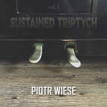 Piotr Wiese - Sustained Triptych, Vol. 1