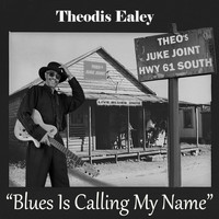 Theodis Ealey - Blues Is Calling My Name
