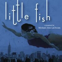 Michael John LaChiusa - Little Fish (World Premiere Recording)