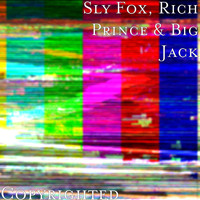 Sly Fox, Rich Prince, and Big Jack - Copyrighted (Explicit)